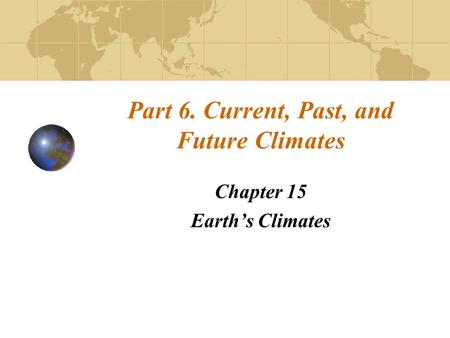 Part 6. Current, Past, and Future Climates