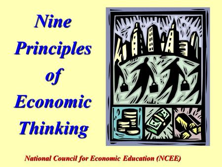 Nine Principles of Economic Thinking National Council for Economic Education (NCEE)