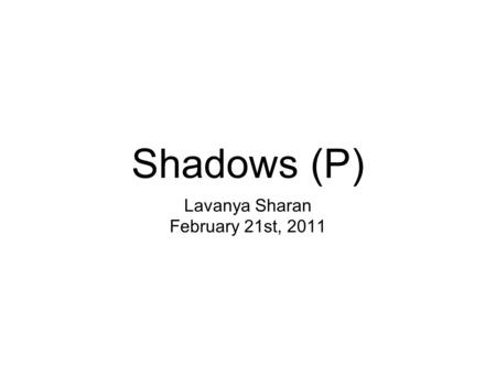 Shadows (P) Lavanya Sharan February 21st, 2011. Anomalously lit objects are easy to see Kleffner & Ramchandran 1992Enns & Rensink 1990.
