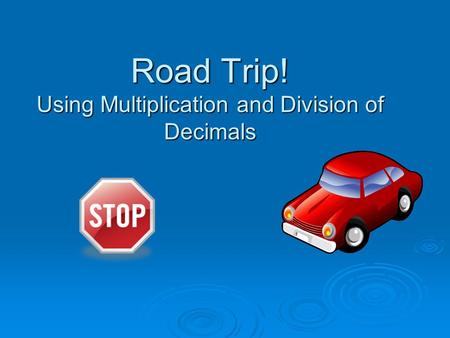 Road Trip! Using Multiplication and Division of Decimals