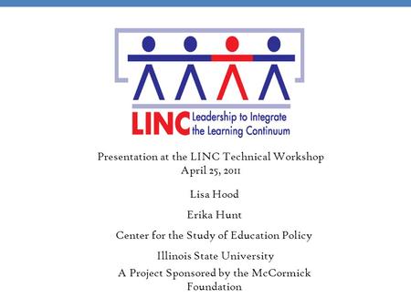 A Project Sponsored by the McCormick Foundation Lisa Hood Erika Hunt Center for the Study of Education Policy Illinois State University Presentation at.