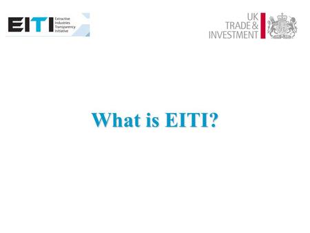 What is EITI?. A global initiative to increase transparency of mining revenues and expenditure A global initiative to increase transparency of mining.