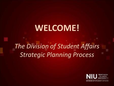 WELCOME! The Division of Student Affairs Strategic Planning Process.