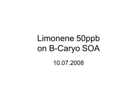 Limonene 50ppb on B-Caryo SOA 10.07.2008. Final flush!!