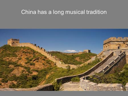 China has a long musical tradition. You’re looking to understand some key concepts.