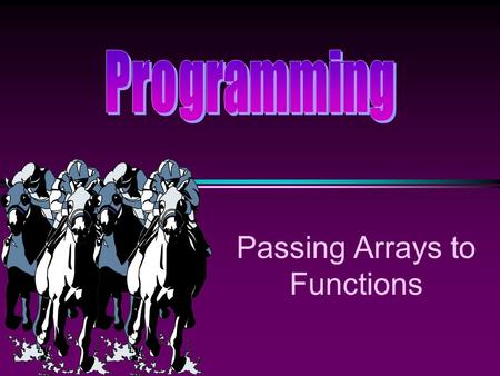 Passing Arrays to Functions. COMP104 Lecture 16 / Slide 2 Array Element Pass by Value * Individual array elements can be passed by value or by reference.