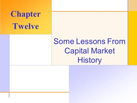 © 2003 The McGraw-Hill Companies, Inc. All rights reserved. Some Lessons From Capital Market History Chapter Twelve.