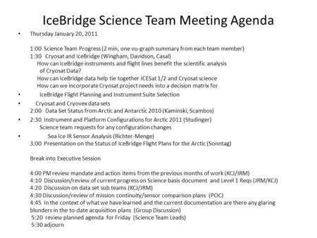 IceBridge Science Team Meeting Agenda Thursday January 20, 2011 1:00 Science Team Progress (2 min, one vu-graph summary from each team member) 1:30 Cryosat.