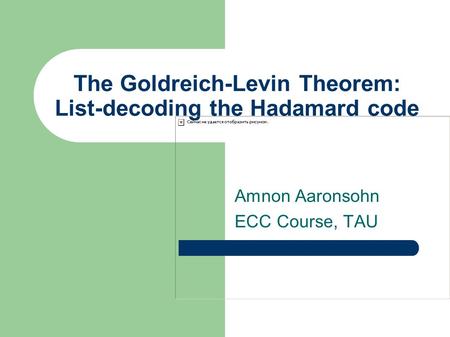 The Goldreich-Levin Theorem: List-decoding the Hadamard code