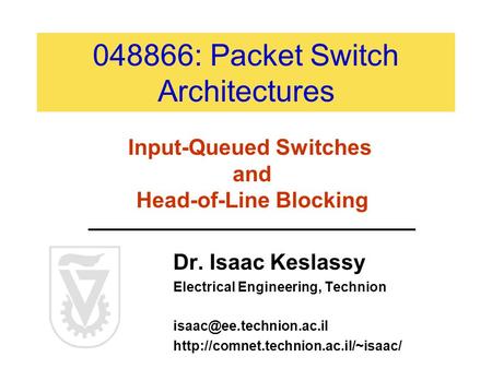 048866: Packet Switch Architectures Dr. Isaac Keslassy Electrical Engineering, Technion  Input-Queued.