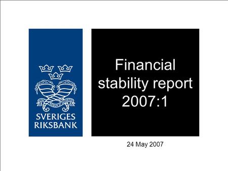 Financial stability report 2007:1 24 May 2007. CHAPTER 1 Financial markets.