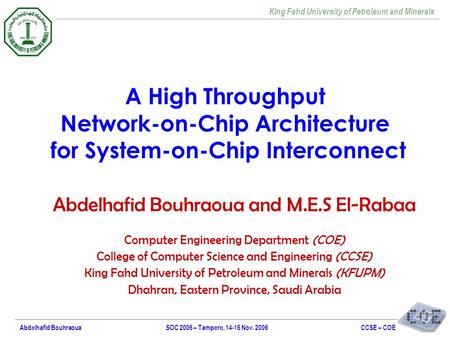 King Fahd University of Petroleum and Minerals CCSE – COESOC 2006 – Tampere, 14-16 Nov. 2006Abdelhafid Bouhraoua A High Throughput Network-on-Chip Architecture.