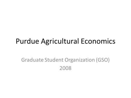 Purdue Agricultural Economics Graduate Student Organization (GSO) 2008.