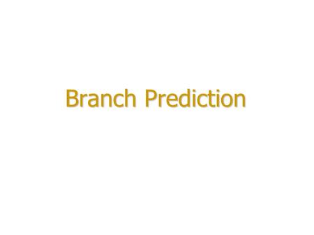 Branch Prediction. Literature Tse-Yu Yeh and Yale N. Patt, “A Comparison of Dynamic Branch Predictors that use Two Levels of Branch History,”Tse-Yu Yeh.