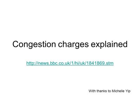 Congestion charges explained  With thanks to Michelle Yip.