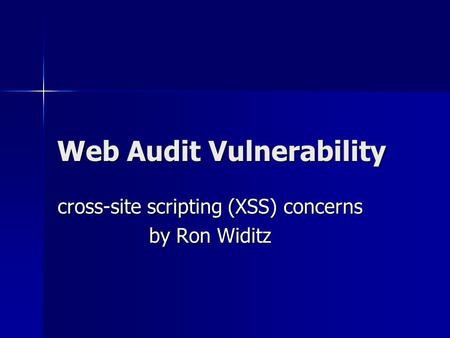 Web Audit Vulnerability cross-site scripting (XSS) concerns by Ron Widitz.
