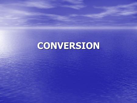 CONVERSION. Conversion Conversion: It is a translation of a quantity in one system to its equivalent in another system. Conversion equivalents of length.