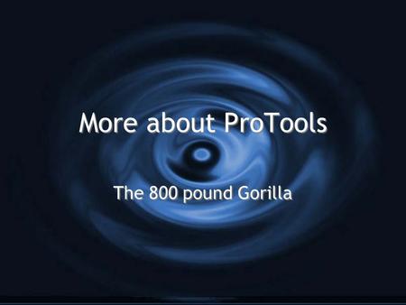More about ProTools The 800 pound Gorilla. Different Interfaces - Different flavors G M-Powered G Uses M-Audio interface connected via USB or IEEE1394.
