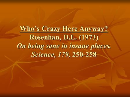 Who’s Crazy Here Anyway. Rosenhan, D. L