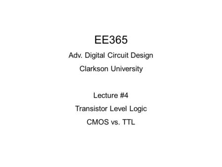 EE365 Adv. Digital Circuit Design Clarkson University Lecture #4