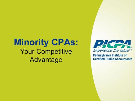 Minority CPAs: Your Competitive Advantage. Let’s Talk About… The Numbers Minorities in business, professions, and accounting The Disparity Numbers aren’t.