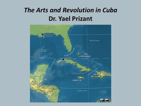 The Arts and Revolution in Cuba Dr. Yael Prizant.