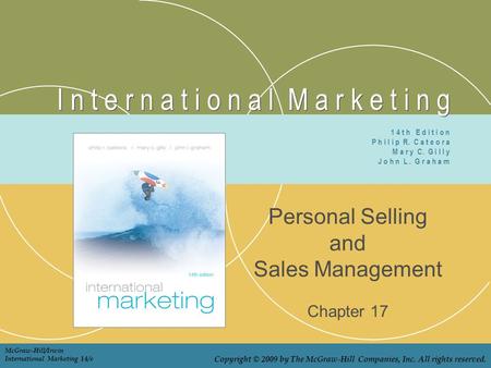 I n t e r n a t i o n a l M a r k e t i n g Personal Selling and Sales Management Chapter 17 1 4 t h E d i t i o n P h i l i p R. C a t e o r a M a r y.
