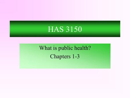 HAS 3150 What is public health? Chapters 1-3. Story of AIDS.