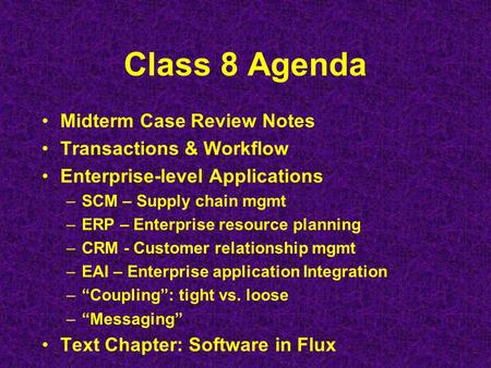 Class 8 Agenda Midterm Case Review Notes Transactions & Workflow Enterprise-level Applications –SCM – Supply chain mgmt –ERP – Enterprise resource planning.