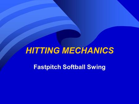 HITTING MECHANICS Fastpitch Softball Swing Bat Size 33” or 34” long Be able to hold bat out in front with one hand.