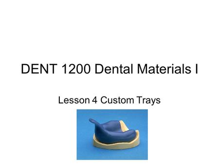 DENT 1200 Dental Materials I