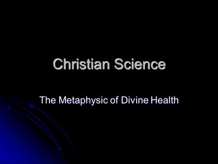 Christian Science The Metaphysic of Divine Health.