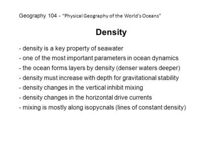 Density - density is a key property of seawater - one of the most important parameters in ocean dynamics - the ocean forms layers by density (denser waters.