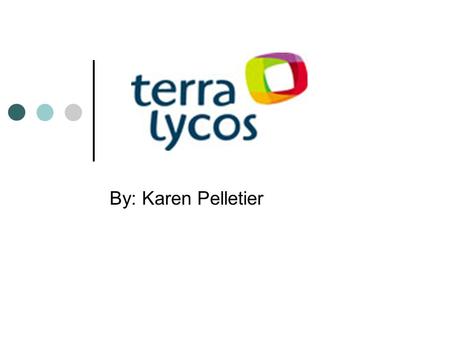 By: Karen Pelletier. Company Overview Terra Lycos is the result of a merger of two global Internet companies; Terra Networks and Lycos, Inc. in 2000 Although.