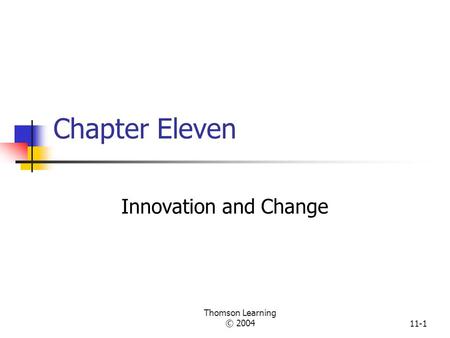 Chapter Eleven Innovation and Change Thomson Learning © 2004.