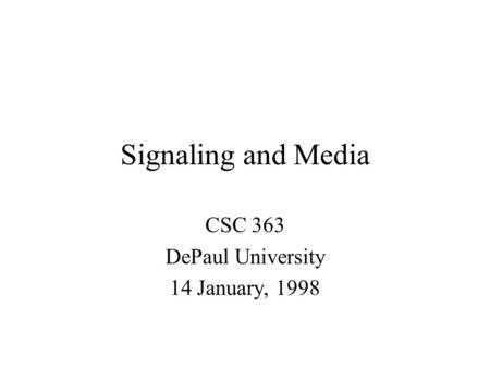 Signaling and Media CSC 363 DePaul University 14 January, 1998.