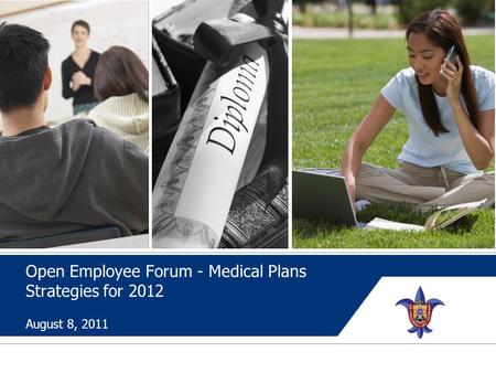 Open Employee Forum - Medical Plans Strategies for 2012 August 8, 2011.