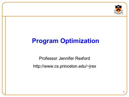 1 Program Optimization Professor Jennifer Rexford