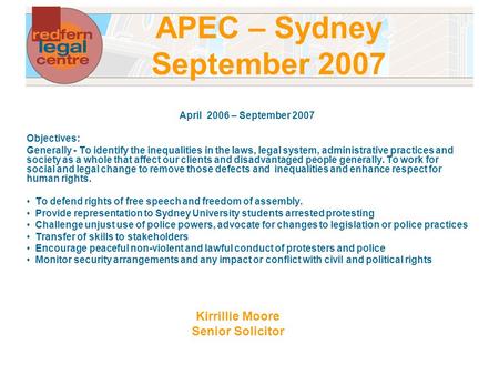 APEC – Sydney September 2007 Kirrillie Moore Senior Solicitor April 2006 – September 2007 Objectives: Generally - To identify the inequalities in the laws,
