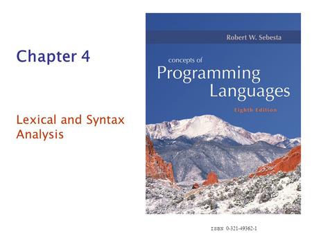 ISBN 0-321-49362-1 Chapter 4 Lexical and Syntax Analysis.