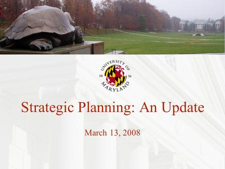 1 Strategic Planning: An Update March 13, 2008. 2 Outline What we have done so far? Where do we stand now? Next steps?