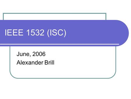 IEEE 1532 (ISC) June, 2006 Alexander Brill. Reminder - IEEE Institute of Electrical and Electronics Engineers It is the world's leading professional association.