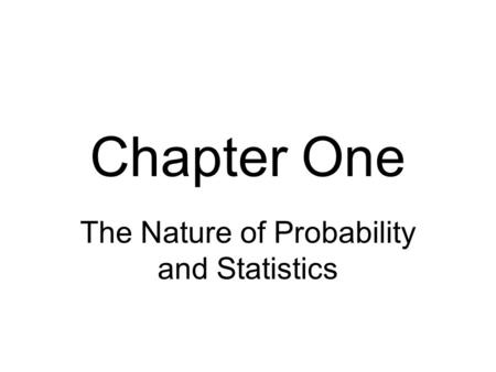 Chapter One The Nature of Probability and Statistics.