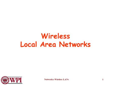 Networks: Wireless LANs1 Wireless Local Area Networks.
