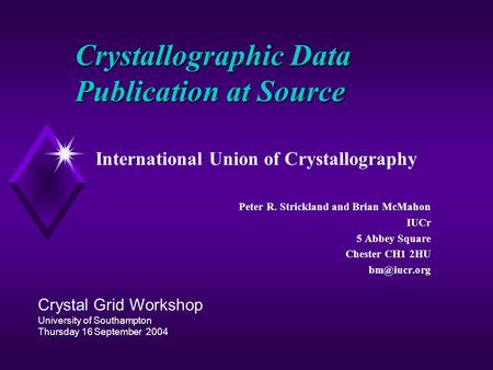 Crystallographic Data Publication at Source International Union of Crystallography Peter R. Strickland and Brian McMahon IUCr 5 Abbey Square Chester CH1.