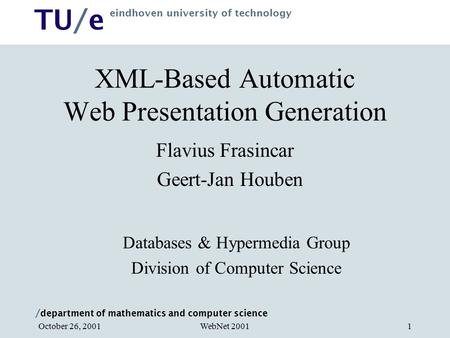 / department of mathematics and computer science TU/e eindhoven university of technology WebNet 2001October 26, 20011 XML-Based Automatic Web Presentation.