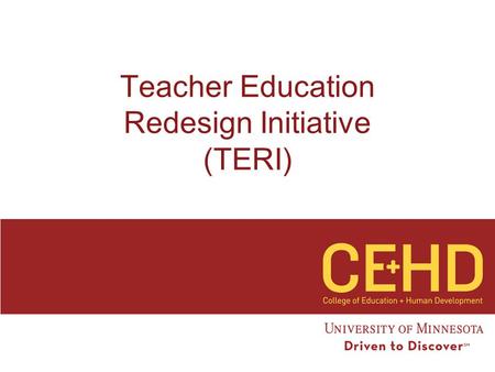 Teacher Education Redesign Initiative (TERI). Executive Summary Core of Redesign  Partnerships  Adaptive Expertise  Performance driven curriculum 
