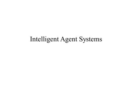 Intelligent Agent Systems. Artificial Intelligence Systems that think like humans Systems that think rationally Systems that act like humans Systems that.