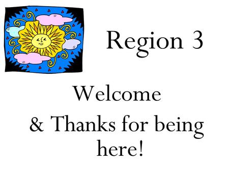 Region 3 Welcome & Thanks for being here!. Robin Gipson Animoto Video link:  QgC31Ewhttp://animoto.com/play/0fnyxmtzXhB4kMT.
