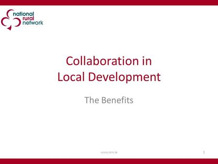 Collaboration in Local Development The Benefits 1www.nrn.ie.